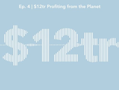 $12 trillion – profiting from the planet