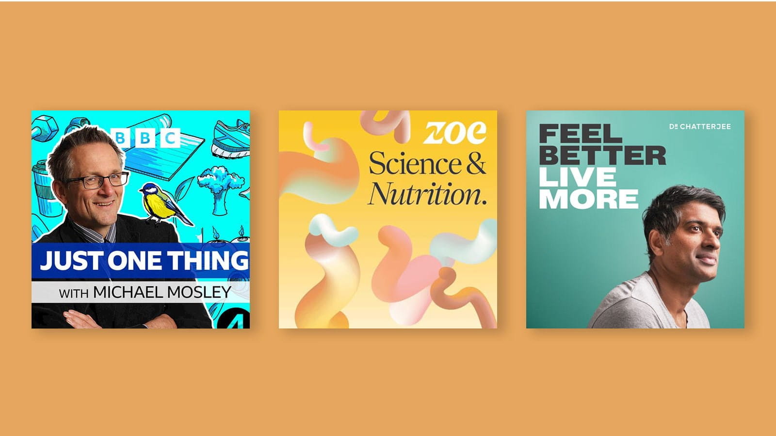 podcasts Just One Thing – with Michael Mosley, ZOE Science & Nutrition and Feel Better, Live More orange background