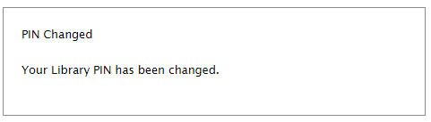 Confirmation message: You Library PIN has been changed